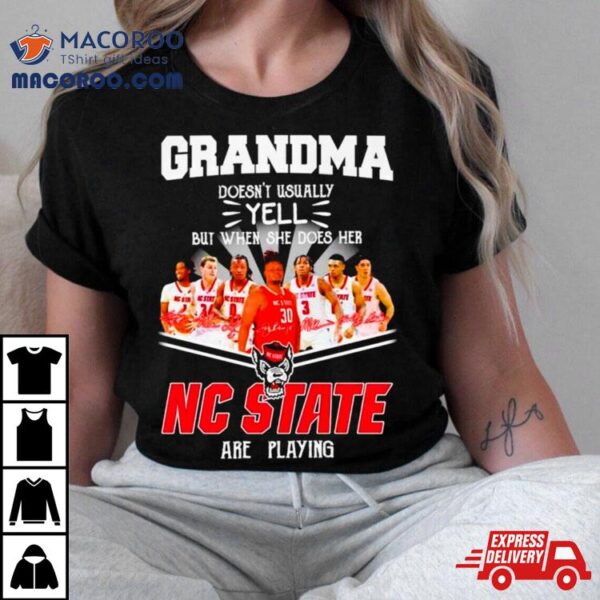 Grandma Doesn’t Usually Yell But When She Does Her Nc State Are Playing Signatures Shirt