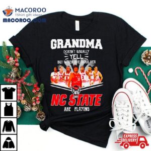 Grandma Doesn T Usually Yell But When She Does Her Nc State Are Playing Signatures Tshirt