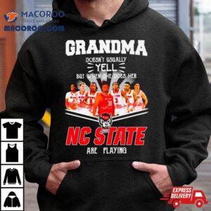 Grandma Doesn T Usually Yell But When She Does Her Nc State Are Playing Signatures Tshirt