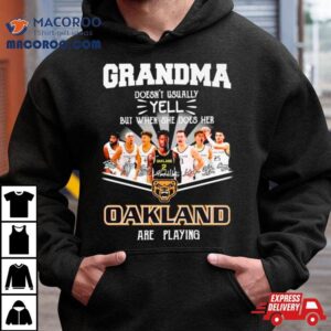 Grandma Doesn T Usually Yell But When She Does Her Oakland Are Playing Signatures Tshirt