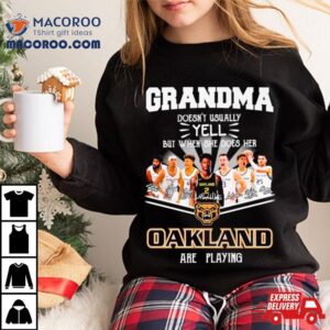 Grandma Doesn T Usually Yell But When She Does Her Oakland Are Playing Signatures Tshirt