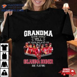 Grandma Doesn T Usually Yell But When She Does Her Oklahoma Sooners Women S Basketball Are Playing Tshirt