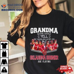 Grandma Doesn T Usually Yell But When She Does Her Oklahoma Sooners Women S Basketball Are Playing Tshirt