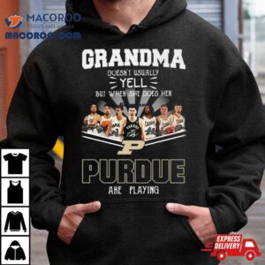 Grandma Doesn T Usually Yell But When She Does Her Purdue Are Playing Signatures Tshirt