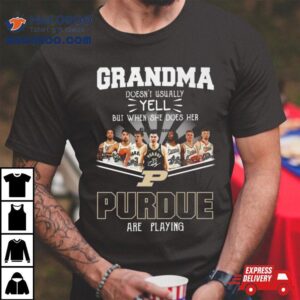 Grandma Doesn T Usually Yell But When She Does Her Purdue Are Playing Signatures Tshirt