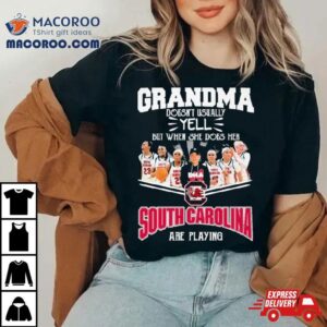 Grandma Doesn T Usually Yell But When She Does Her South Carolina Gamecocks Basketball Are Playing Tshirt