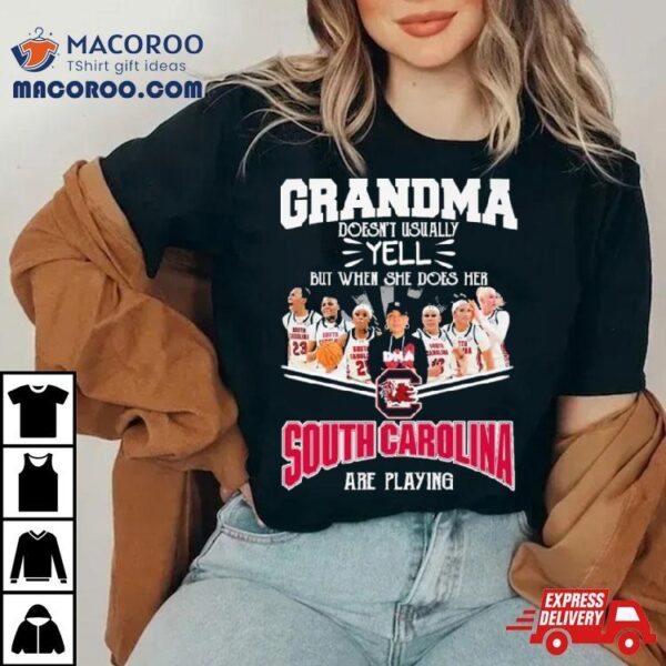 Grandma Doesn’t Usually Yell But When She Does Her South Carolina Gamecocks Basketball Are Playing Shirt
