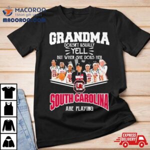 Grandma Doesn T Usually Yell But When She Does Her South Carolina Gamecocks Basketball Are Playing Tshirt