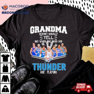 Grandma Doesn T Usually Yell But When She Does Her Thunder Are Playing Tshirt