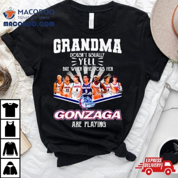 Grandma Doesn’t Usually Yell But When She Dose Her Gonzaga Basketball Are Playing Signatures Shirt