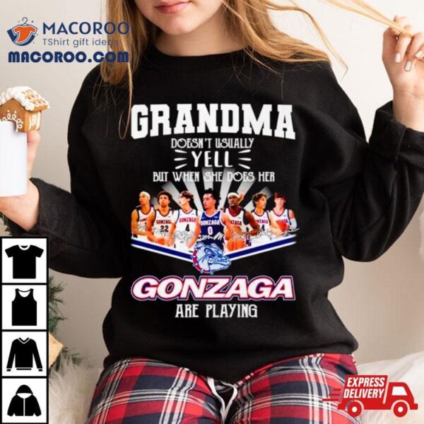 Grandma Doesn’t Usually Yell But When She Dose Her Gonzaga Basketball Are Playing Signatures Shirt