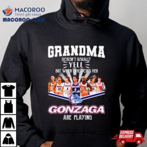 Grandma Doesn T Usually Yell But When She Dose Her Gonzaga Basketball Are Playing Signatures Tshirt