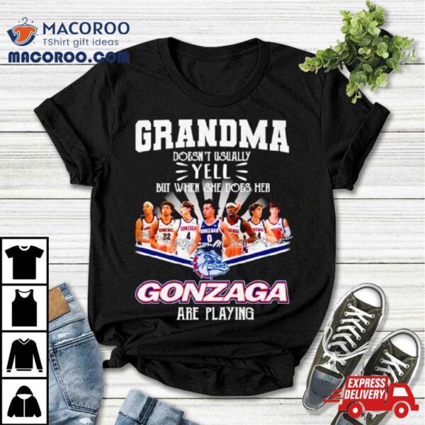 Grandma Doesn’t Usually Yell But When She Dose Her Gonzaga Basketball Are Playing Signatures Shirt