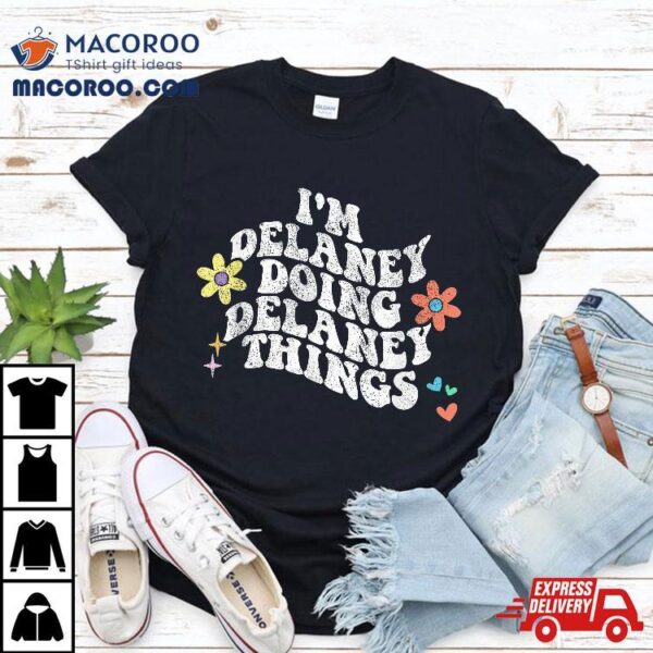 Groovy Im Delaney Doing Things Funny Mother’s Day Shirt
