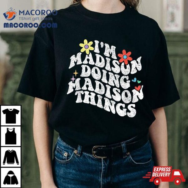 Groovy Im Madison Doing Things Funny Mother’s Day Shirt