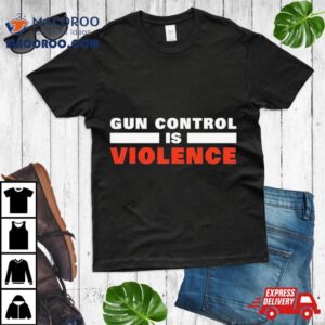 Gun Control Is Violence Tshirt