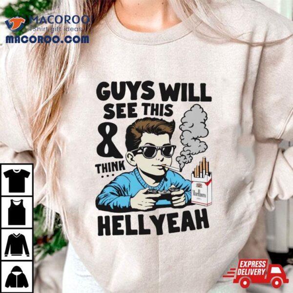 Guys Will See This And Think Hell Yeah Kid Shirt