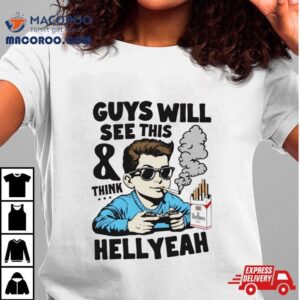 Guys Will See This And Think Hell Yeah Kid Tshirt