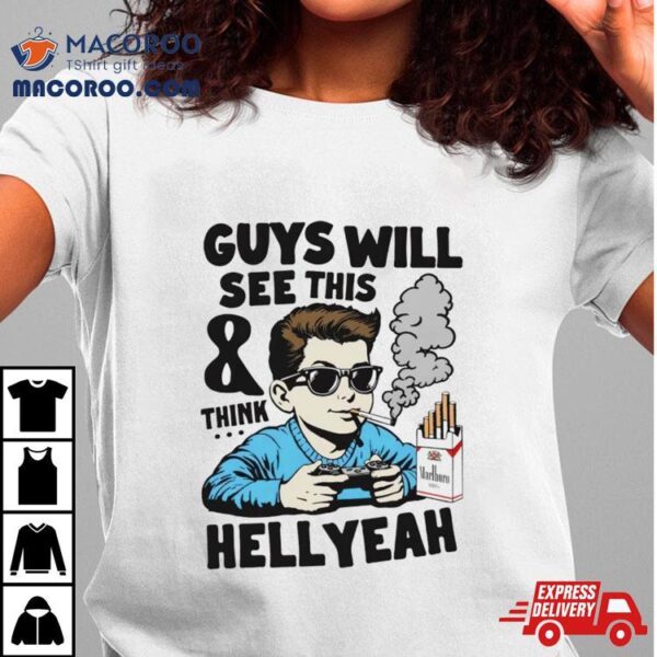 Guys Will See This And Think Hell Yeah Kid Shirt