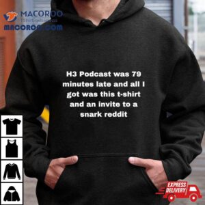 H Podcast Was Minutes Late And All I Got Was This And An Invite To A Snark Reddi Tshirt