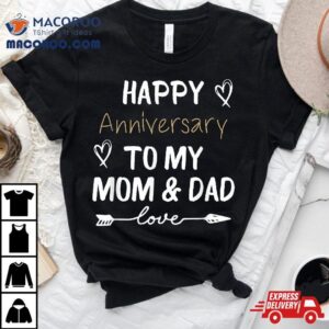 Happy Anniversary To My Mom And Dad Married Couples Lovers Shirt