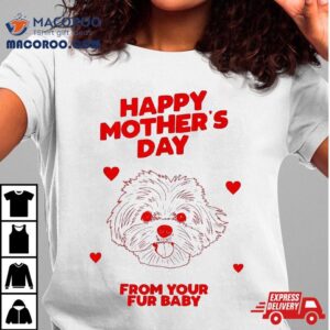 Happy Mother S Day From Your Fur Baby Dog Mom Gif Tshirt