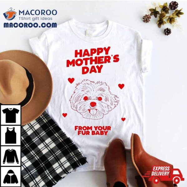 Happy Mother’s Day From Your Fur Baby Dog Mom Gift Shirt