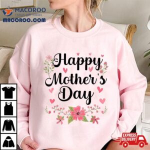 Happy Mother’s Day Mommy Cute Floral For Mom Grandma Shirt