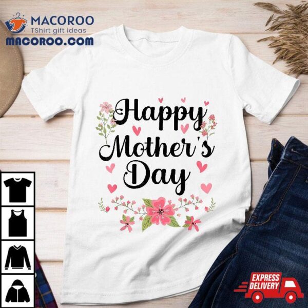 Happy Mother’s Day Mommy Cute Floral For Mom Grandma Shirt