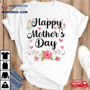 Happy Mother S Day Mommy Cute Floral For Mom Grandma Tshirt