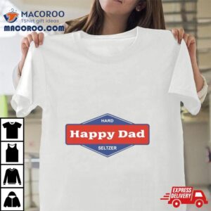 Hard Happy Dad Seltzer Shirt