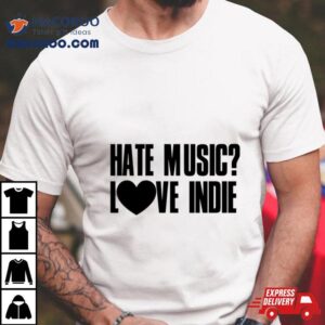 Hate Music Love Indie Shirt