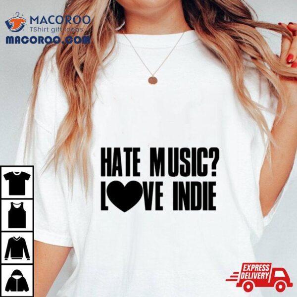 Hate Music Love Indie Shirt