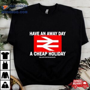 Have An Away Day A Cheap Holiday Tshirt