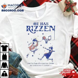 He Has Rizzen For He Has Rescued Us From The Dominion Of Darkness Tshirt