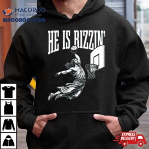 He Is Rizzin Jesus Basketball Easter For Kids Men Women Tshirt