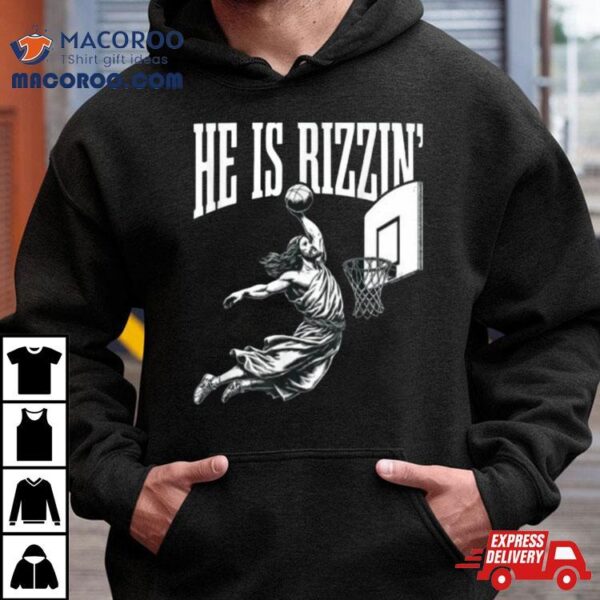 He Is Rizzin Jesus Basketball Easter For Kids Men Women Shirt