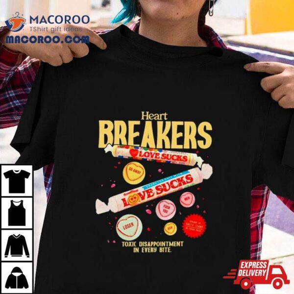 Heart Breakers Toxic Disappointment In Every Bite Shirt