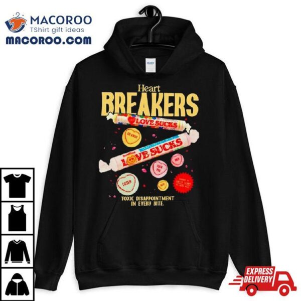 Heart Breakers Toxic Disappointment In Every Bite Shirt