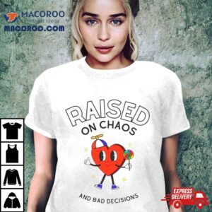 Heart Raised On Chaos And Bad Decisions Tshirt