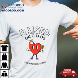 Heart Raised On Chaos And Bad Decisions Tshirt