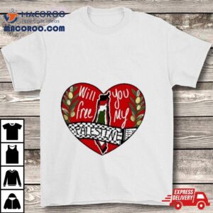 Heart Will You Free My Palestine Shirt