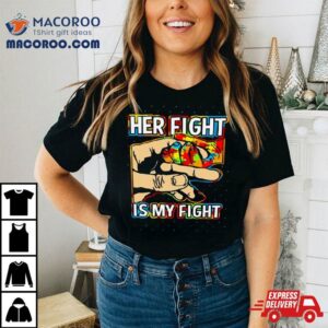 Her Fight Is My Figh Tshirt