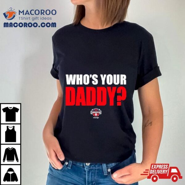 Hickory Crawdads 2024 Who’s Your Daddy Shirt