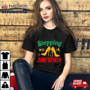 High Heel Shoes Stepping Into Juneteenth Juneteenth Vibes Tshirt