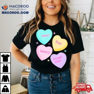 Him Ew Why Dump Him Tshirt