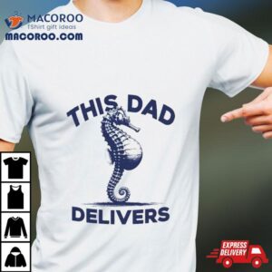 Hippocampus This Dad Delivers Shirt
