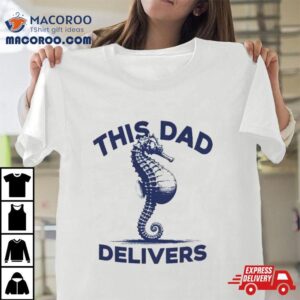 Hippocampus This Dad Delivers Tshirt