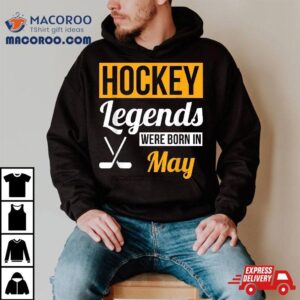 Hockey Legends Were Born In May Birthday Gif Tshirt