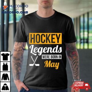 Hockey Legends Were Born In May Birthday Gif Tshirt